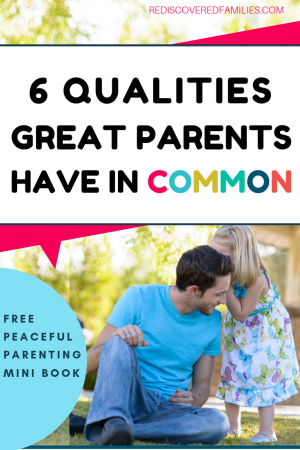 The 6 Really Important Qualities of Good Parents | Rediscovered Families