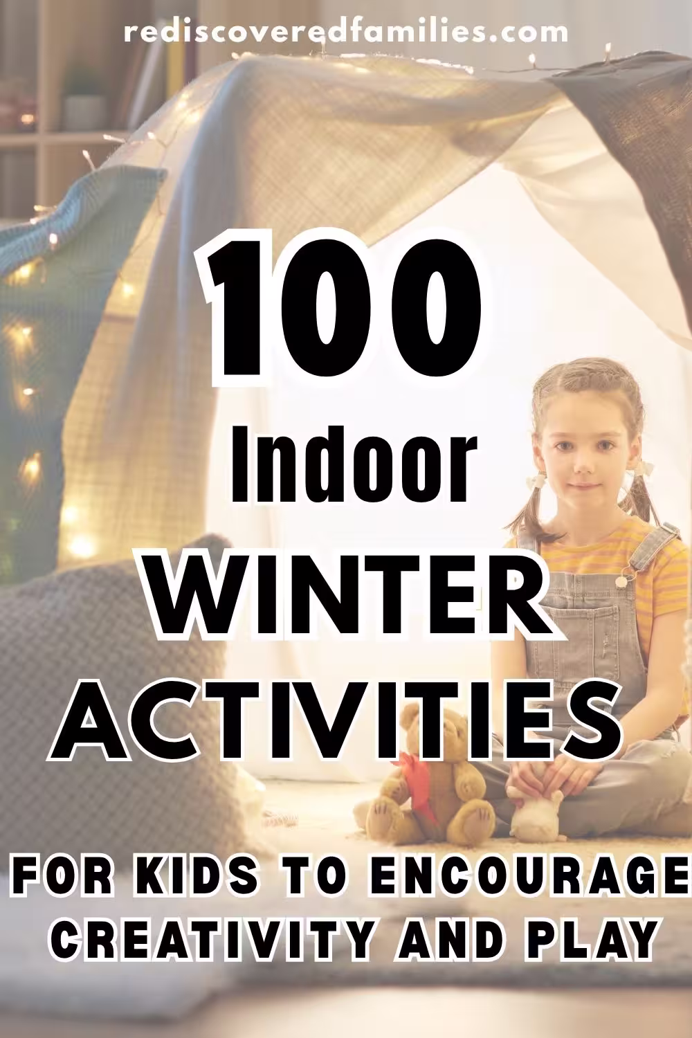 Pinterest pin featuring a child in blanket fort. The text overlay reads 100 Indoor Winter Activities For Kids To Encourage Creativity and Play