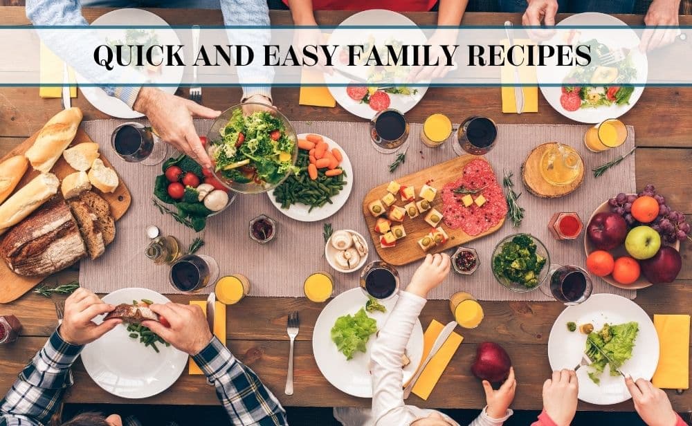 top view of family eating together with a text overlay reading, "Quick and Easy Family Recipes