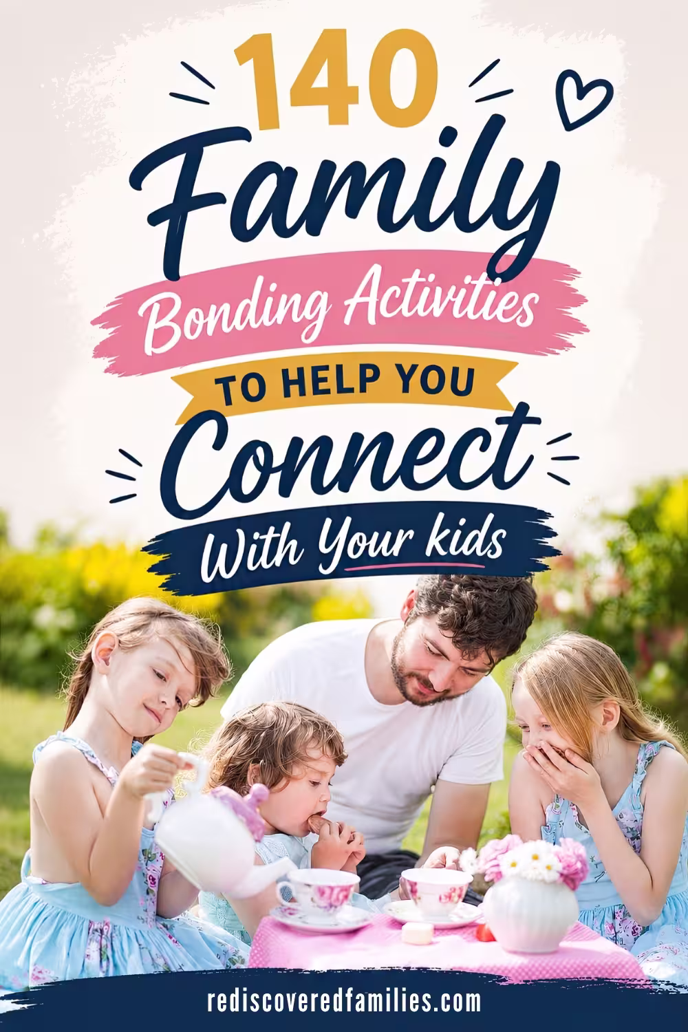 Pinterest pin with text overlay reading," 140 Family Bonding Activities To Help You Connect With Your Kids."